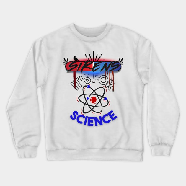 The Sirens Podcast quote "It's For Science" Crewneck Sweatshirt by The Sirens Podcast Store